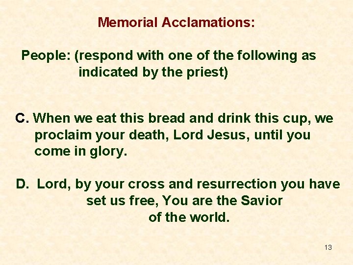 Memorial Acclamations: People: (respond with one of the following as indicated by the priest)