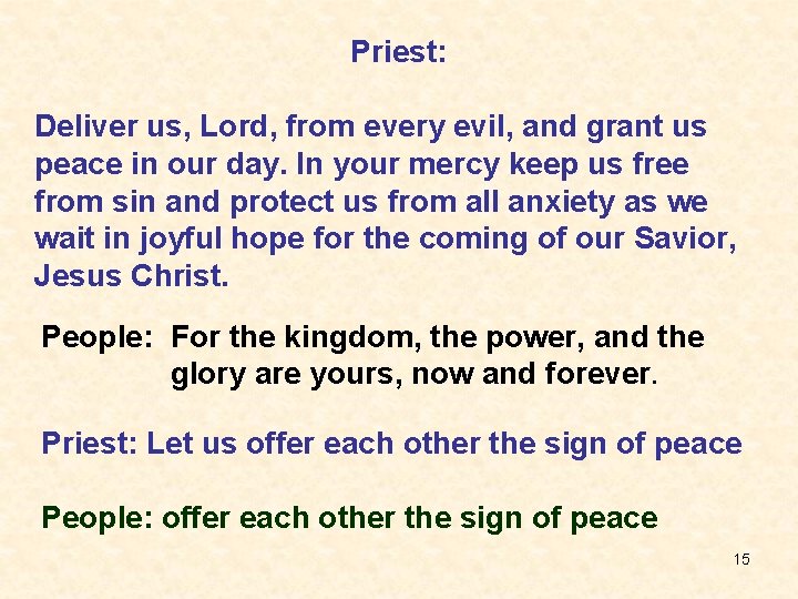 Priest: Deliver us, Lord, from every evil, and grant us peace in our day.