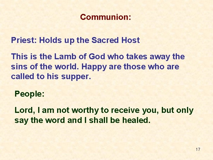 Communion: Priest: Holds up the Sacred Host This is the Lamb of God who