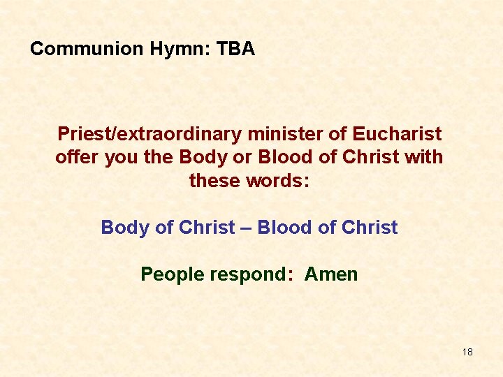 Communion Hymn: TBA Priest/extraordinary minister of Eucharist offer you the Body or Blood of