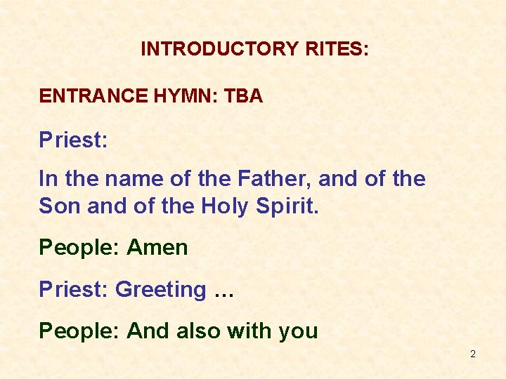 INTRODUCTORY RITES: ENTRANCE HYMN: TBA Priest: In the name of the Father, and of