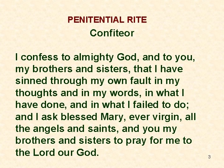PENITENTIAL RITE Confiteor I confess to almighty God, and to you, my brothers and