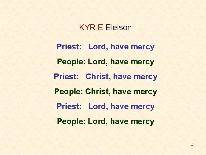 KYRIE Eleison Priest: Lord, have mercy People: Lord, have mercy Priest: Christ, have mercy