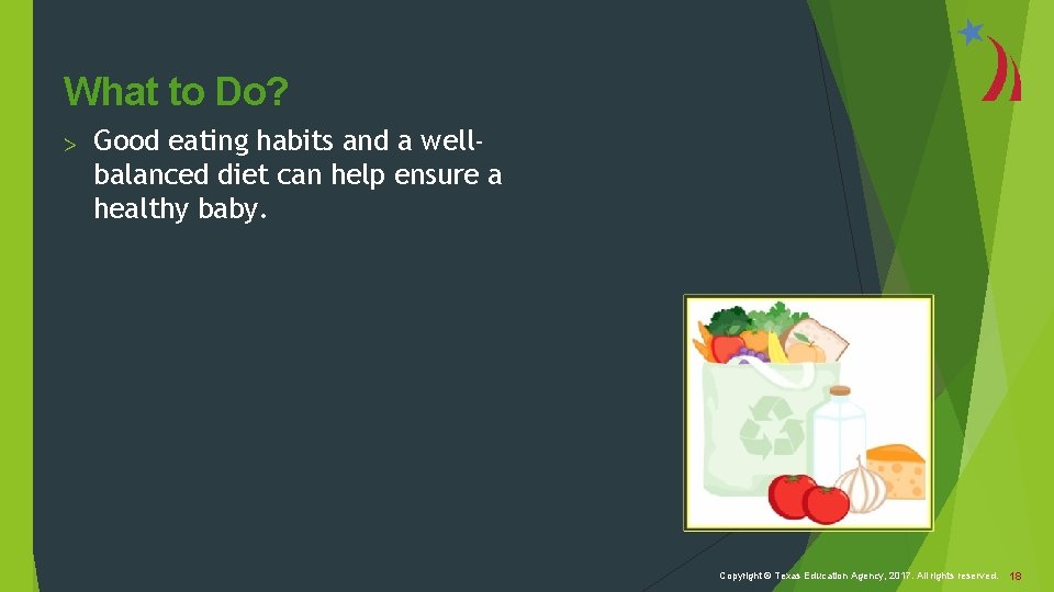 What to Do? > Good eating habits and a wellbalanced diet can help ensure