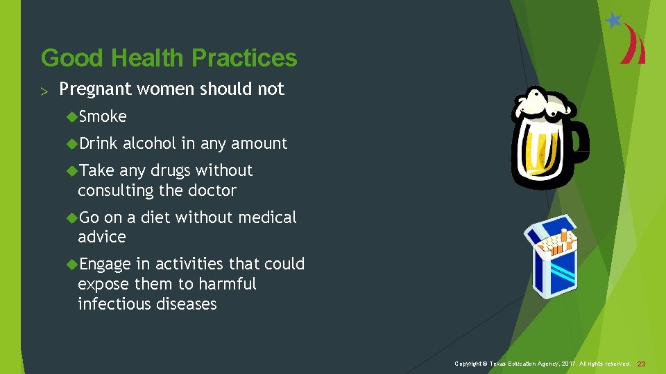 Good Health Practices > Pregnant women should not Smoke Drink alcohol in any amount