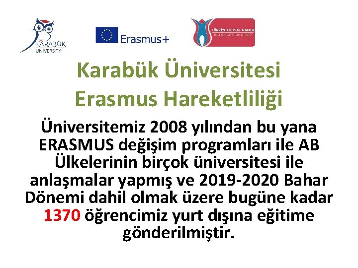 Karabük Üniversitesi Erasmus Hareketliliği Üniversitemiz 2008 yılından bu yana ERASMUS değişim programları ile AB