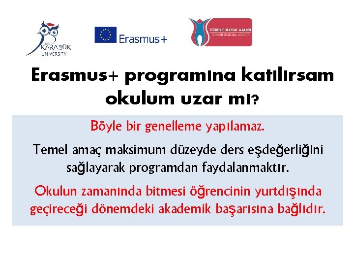 Erasmus+ programına katılırsam okulum uzar mı? Böyle bir genelleme yapılamaz. Temel amaç maksimum düzeyde