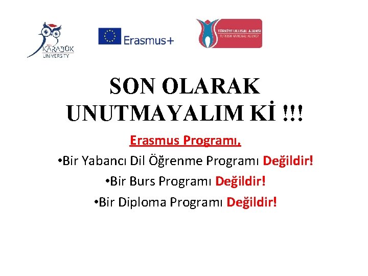SON OLARAK UNUTMAYALIM Kİ !!! Erasmus Programı, • Bir Yabancı Dil Öğrenme Programı Değildir!