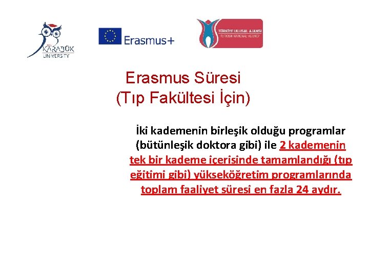 Erasmus Süresi (Tıp Fakültesi İçin) İki kademenin birleşik olduğu programlar (bütünleşik doktora gibi) ile