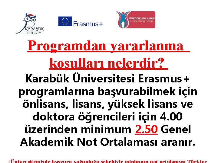 Programdan yararlanma koşulları nelerdir? Karabük Üniversitesi Erasmus+ programlarına başvurabilmek için önlisans, yüksek lisans ve