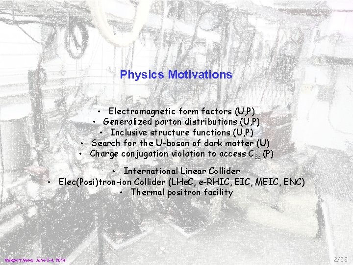 Physics Motivations • Electromagnetic form factors (U, P) • Generalized parton distributions (U, P)