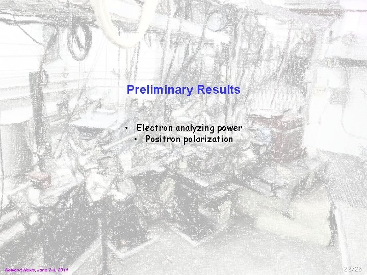 Preliminary Results • Electron analyzing power • Positron polarization Newport News, June 2 -4,