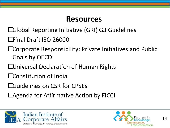 Resources �Global Reporting Initiative (GRI) G 3 Guidelines �Final Draft ISO 26000 �Corporate Responsibility: