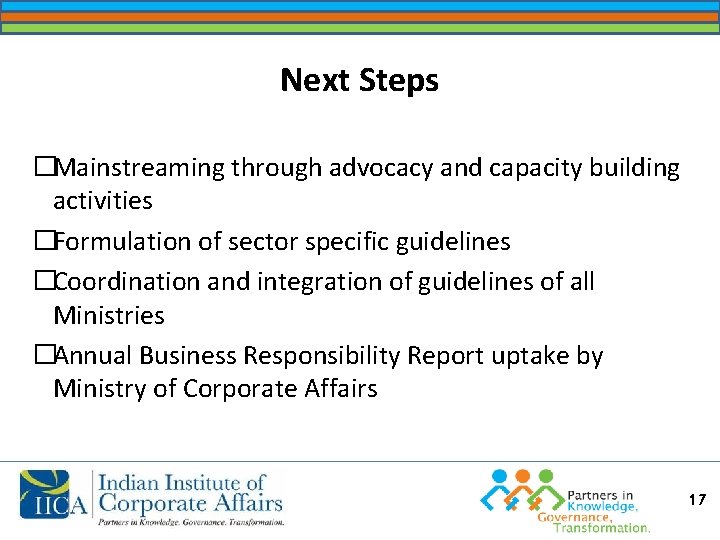 Next Steps �Mainstreaming through advocacy and capacity building activities �Formulation of sector specific guidelines