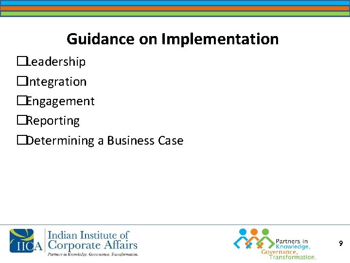 Guidance on Implementation �Leadership �Integration �Engagement �Reporting �Determining a Business Case 9 