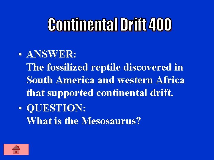  • ANSWER: The fossilized reptile discovered in South America and western Africa that