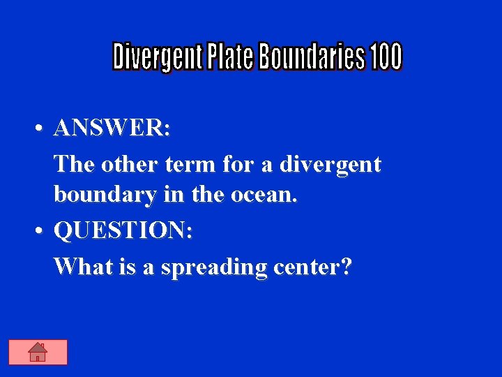  • ANSWER: The other term for a divergent boundary in the ocean. •