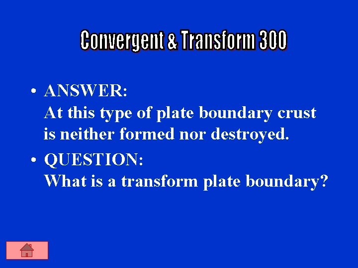  • ANSWER: At this type of plate boundary crust is neither formed nor