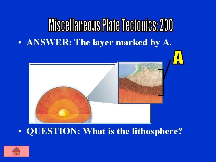  • ANSWER: The layer marked by A. • QUESTION: What is the lithosphere?