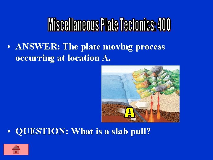  • ANSWER: The plate moving process occurring at location A. • QUESTION: What