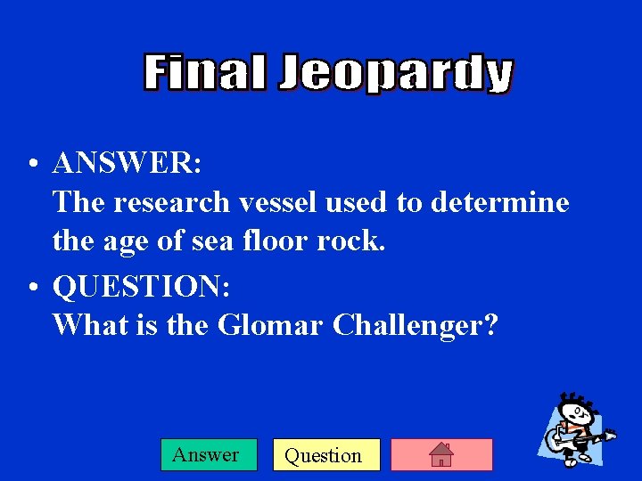  • ANSWER: The research vessel used to determine the age of sea floor