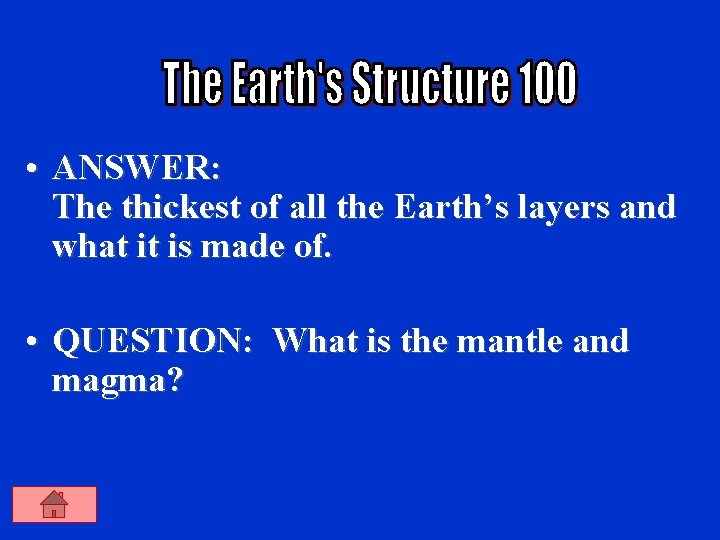  • ANSWER: The thickest of all the Earth’s layers and what it is