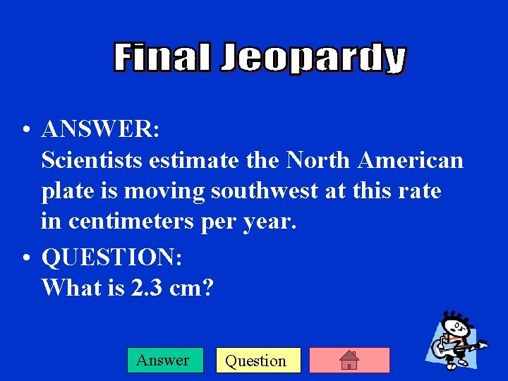  • ANSWER: Scientists estimate the North American plate is moving southwest at this