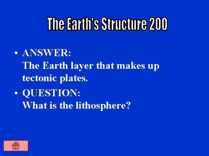  • ANSWER: The Earth layer that makes up tectonic plates. • QUESTION: What