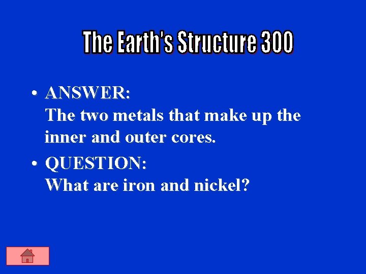  • ANSWER: The two metals that make up the inner and outer cores.