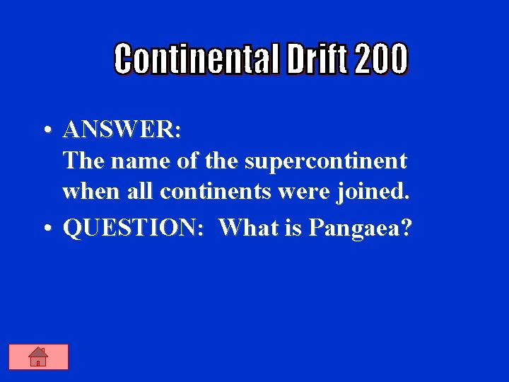  • ANSWER: The name of the supercontinent when all continents were joined. •