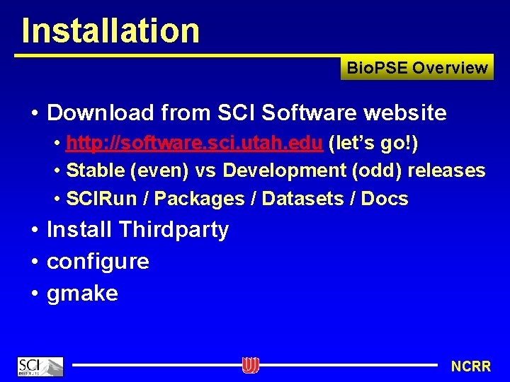 Installation Bio. PSE Overview • Download from SCI Software website • http: //software. sci.