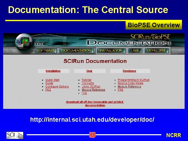 Documentation: The Central Source Bio. PSE Overview http: //internal. sci. utah. edu/developer/doc/ NCRR 