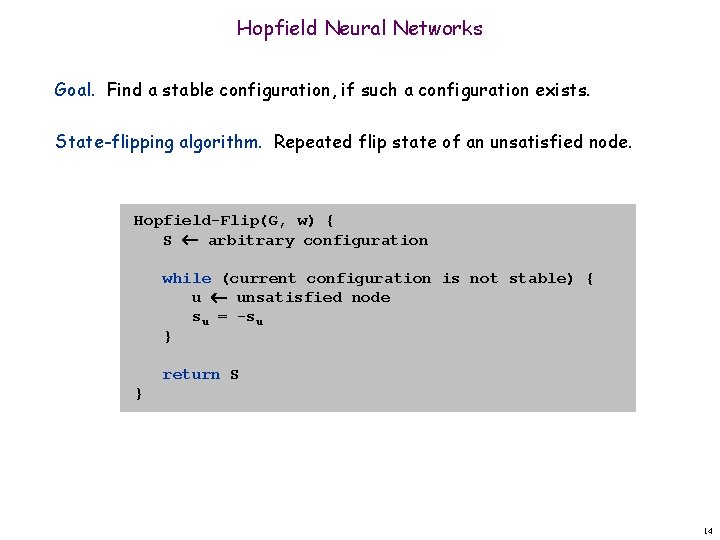 Hopfield Neural Networks Goal. Find a stable configuration, if such a configuration exists. State-flipping