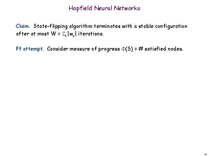 Hopfield Neural Networks Claim. State-flipping algorithm terminates with a stable configuration after at most