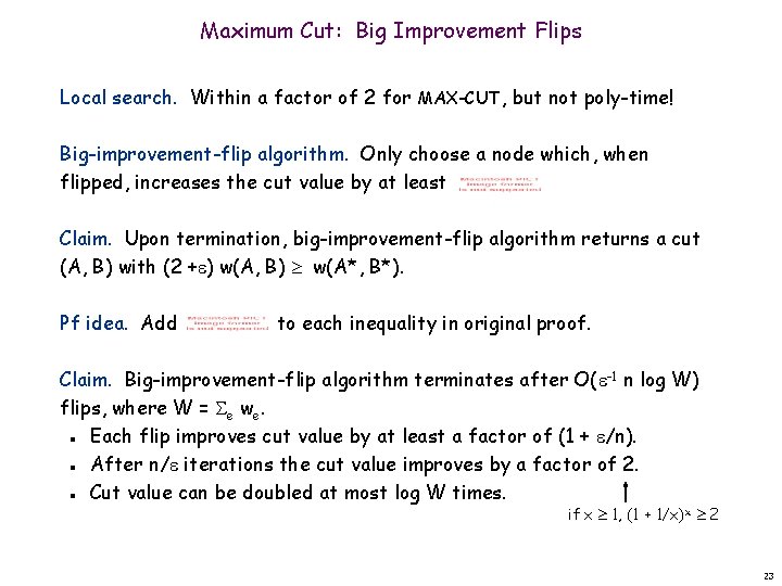 Maximum Cut: Big Improvement Flips Local search. Within a factor of 2 for MAX-CUT,