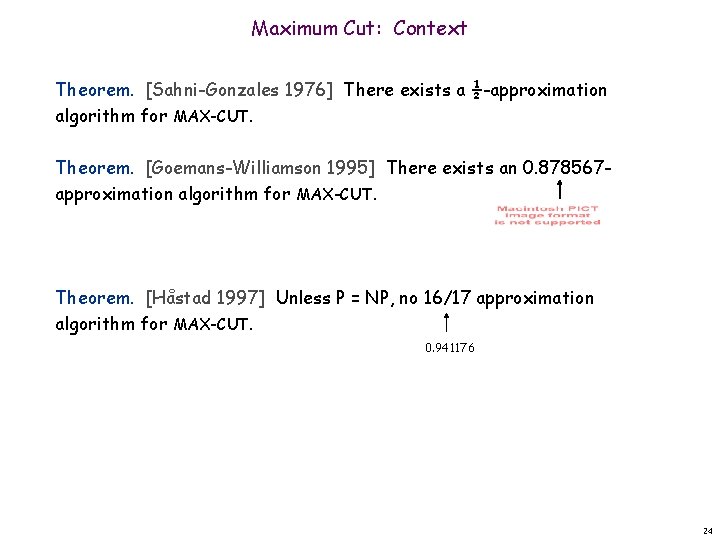 Maximum Cut: Context Theorem. [Sahni-Gonzales 1976] There exists a ½-approximation algorithm for MAX-CUT. Theorem.