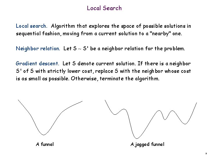 Local Search Local search. Algorithm that explores the space of possible solutions in sequential