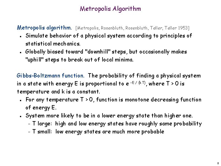 Metropolis Algorithm Metropolis algorithm. [Metropolis, Rosenbluth, Teller 1953] Simulate behavior of a physical system