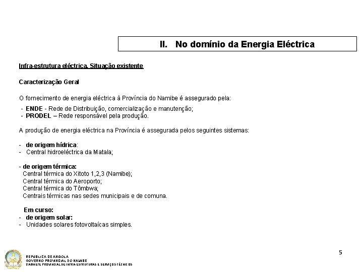 II. No domínio da Energia Eléctrica Infra-estrutura eléctrica. Situação existente Caracterização Geral O fornecimento