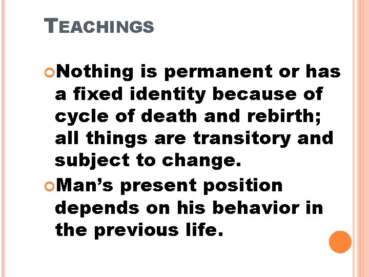 TEACHINGS Nothing is permanent or has a fixed identity because of cycle of death