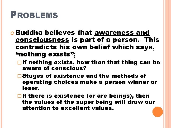 PROBLEMS Buddha believes that awareness and consciousness is part of a person. This contradicts