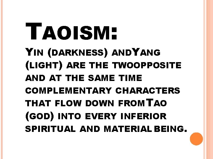 TAOISM: YIN (DARKNESS) ANDYANG (LIGHT) ARE THE TWOOPPOSITE AND AT THE SAME TIME COMPLEMENTARY