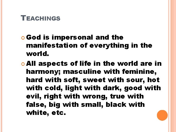 TEACHINGS God is impersonal and the manifestation of everything in the world. All aspects