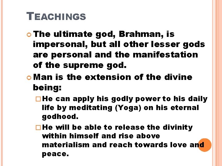 TEACHINGS The ultimate god, Brahman, is impersonal, but all other lesser gods are personal