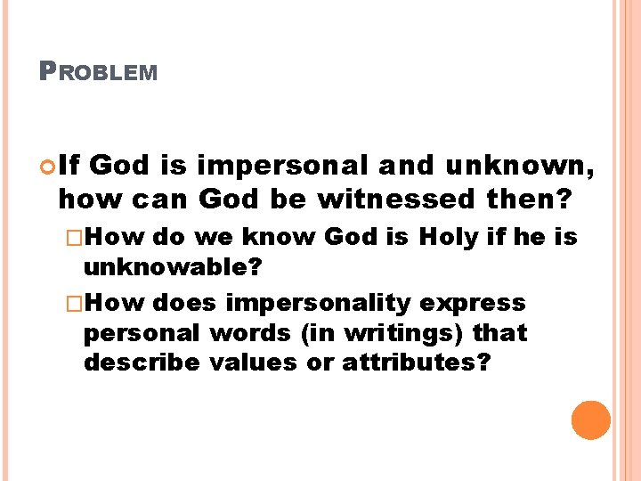 PROBLEM If God is impersonal and unknown, how can God be witnessed then? �How