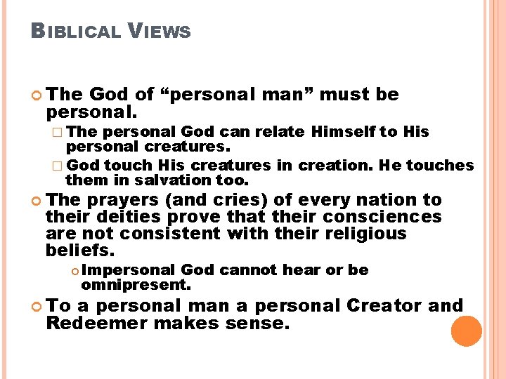 BIBLICAL VIEWS The God of “personal man” must be personal. � The personal God