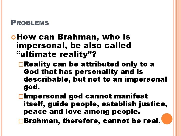 PROBLEMS How can Brahman, who is impersonal, be also called “ultimate reality”? �Reality can