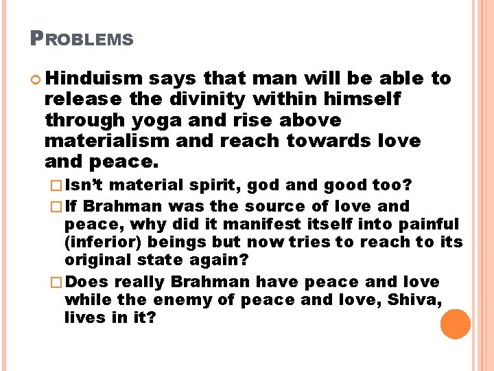 PROBLEMS Hinduism says that man will be able to release the divinity within himself