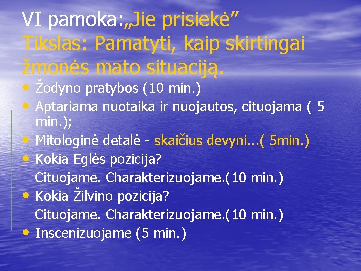 VI pamoka: „Jie prisiekė” Tikslas: Pamatyti, kaip skirtingai žmonės mato situaciją. • Žodyno pratybos