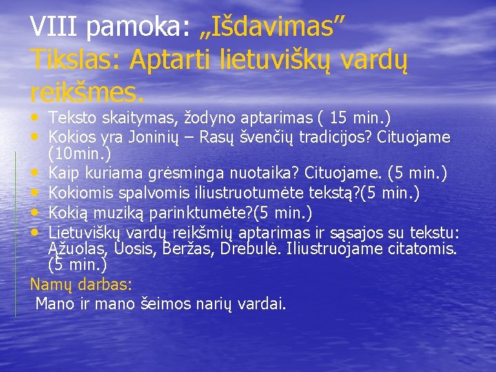 VIII pamoka: „Išdavimas” Tikslas: Aptarti lietuviškų vardų reikšmes. • Teksto skaitymas, žodyno aptarimas (